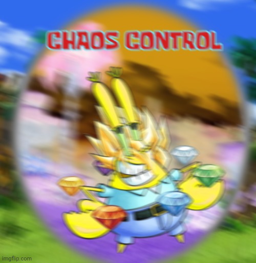 CHAOS CONTROL! ARGARGARGARG | image tagged in mr krabs | made w/ Imgflip meme maker