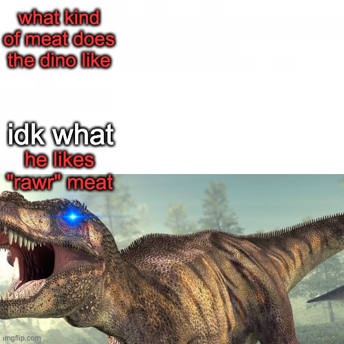 rawr meat lol | what kind of meat does the dino like; idk what; he likes "rawr" meat | image tagged in dinosaur,lol,meat,sus | made w/ Imgflip meme maker