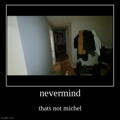 thats not michel... | image tagged in funny,demotivationals | made w/ Imgflip demotivational maker