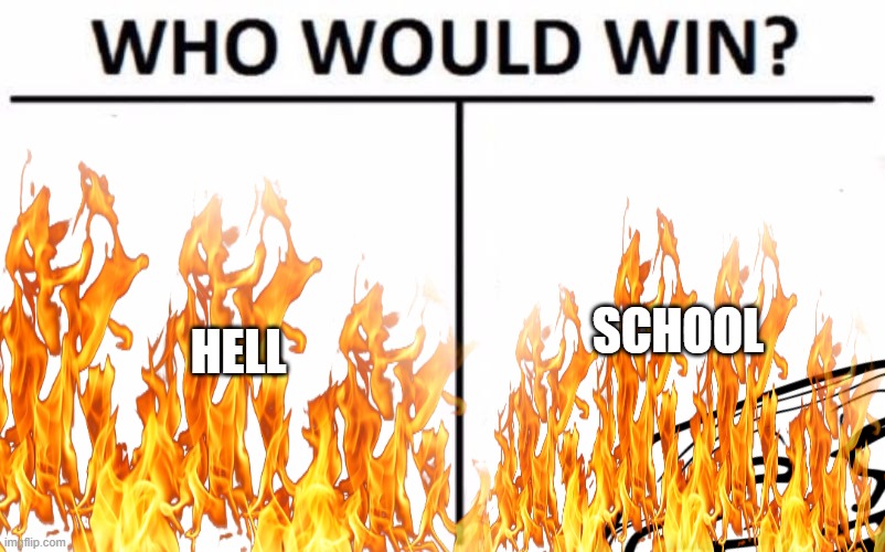 SCHOOL; HELL | image tagged in tell me more | made w/ Imgflip meme maker