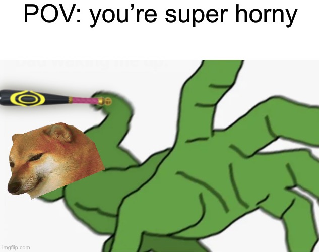 This bat can hit people 1000 miles | POV: you’re super horny | image tagged in blank white template,pepe punch | made w/ Imgflip meme maker