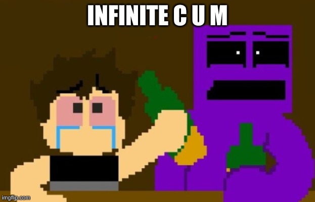 shitpost status | INFINITE C U M | image tagged in fnaf bar | made w/ Imgflip meme maker