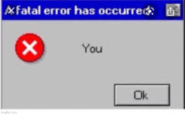 error | image tagged in error 404 | made w/ Imgflip meme maker