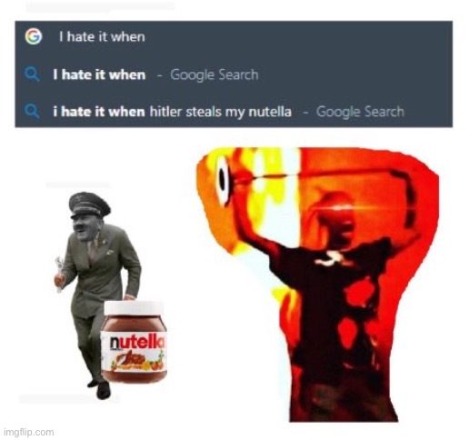 dude i hate when that happens | image tagged in hitler,nutella,stealing | made w/ Imgflip meme maker