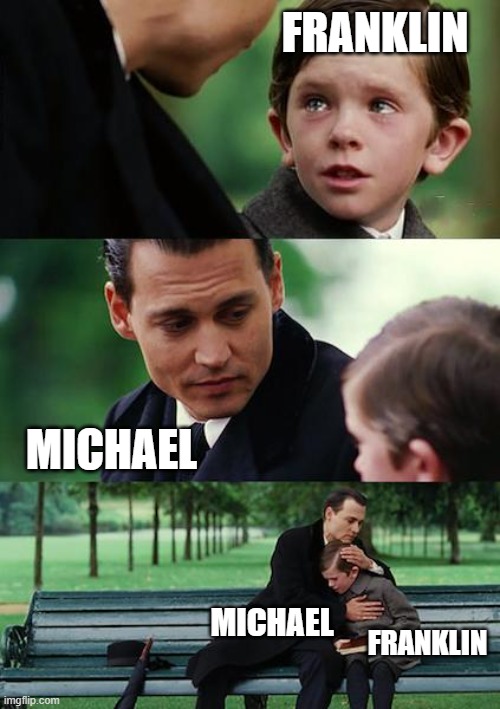 Finding Neverland Meme | FRANKLIN; MICHAEL; MICHAEL; FRANKLIN | image tagged in memes,finding neverland | made w/ Imgflip meme maker
