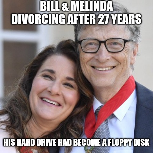 Gates divorce hmmmm | BILL & MELINDA DIVORCING AFTER 27 YEARS; HIS HARD DRIVE HAD BECOME A FLOPPY DISK | image tagged in bill gates,microsoft word,funny memes,funny meme | made w/ Imgflip meme maker