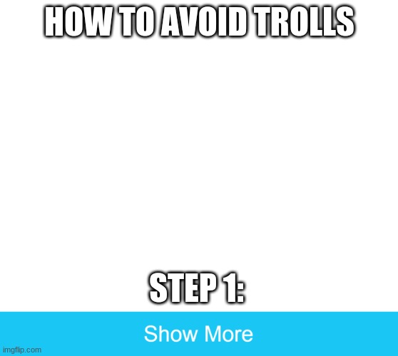 how to avoid trolls | HOW TO AVOID TROLLS; STEP 1: | made w/ Imgflip meme maker