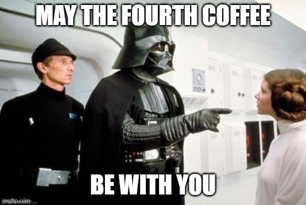 darth vader leia | MAY THE FOURTH COFFEE; BE WITH YOU | image tagged in darth vader leia,coffee | made w/ Imgflip meme maker