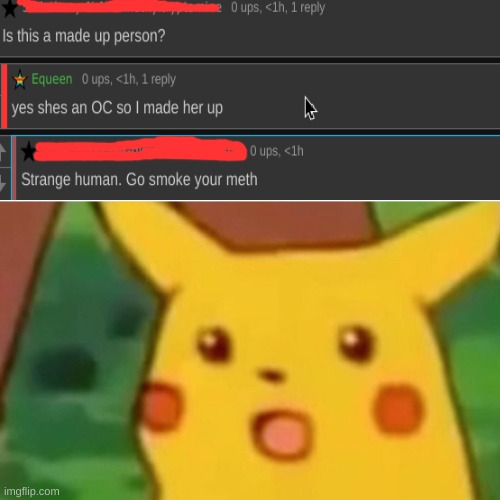 I got this comment on a post i made- | image tagged in memes,surprised pikachu | made w/ Imgflip meme maker