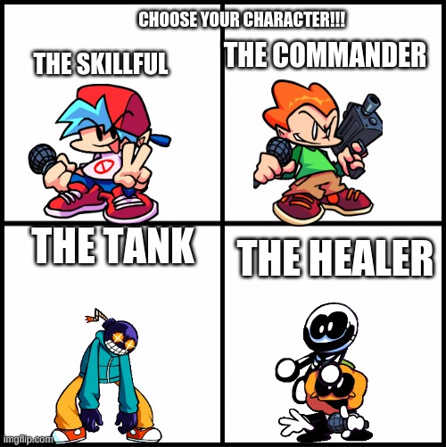 blank drake format | CHOOSE YOUR CHARACTER!!! THE COMMANDER; THE SKILLFUL; THE TANK; THE HEALER | image tagged in blank drake format | made w/ Imgflip meme maker