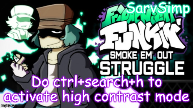 Then do ctrl+search+h to switch out of it | Do ctrl+search+h to activate high contrast mode | made w/ Imgflip meme maker