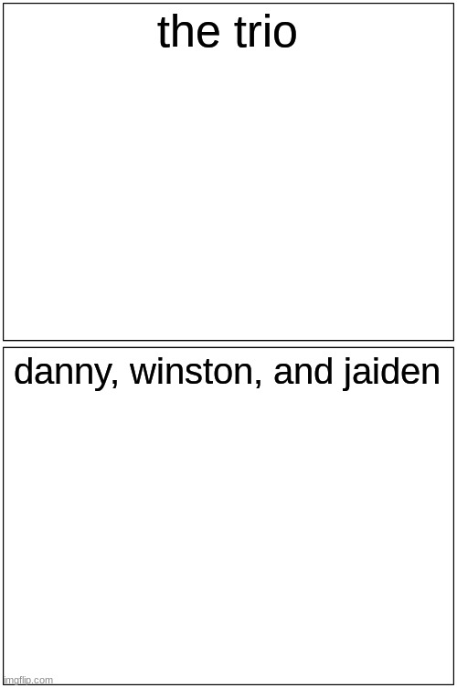 Blank Comic Panel 1x2 Meme | the trio danny, winston, and jaiden | image tagged in memes,blank comic panel 1x2 | made w/ Imgflip meme maker