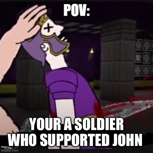 YOUR A SOLDIER WHO SUPPORTED JOHN | made w/ Imgflip meme maker