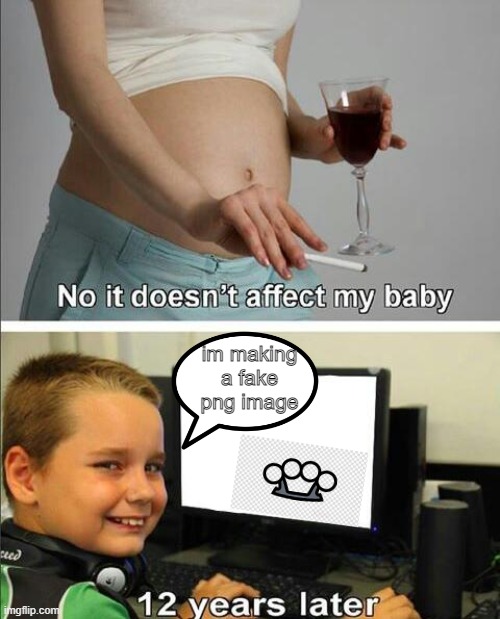 No it doesn't affect my baby | im making a fake png image | image tagged in no it doesn't affect my baby | made w/ Imgflip meme maker