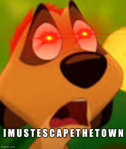 New temp ig.. XD | I M U S T E S C A P E T H E T O W N | made w/ Imgflip meme maker