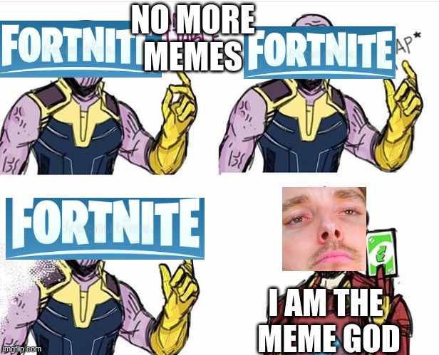 Thanos Uno Reverse Card | NO MORE
MEMES; I AM THE 
MEME GOD | image tagged in thanos uno reverse card | made w/ Imgflip meme maker