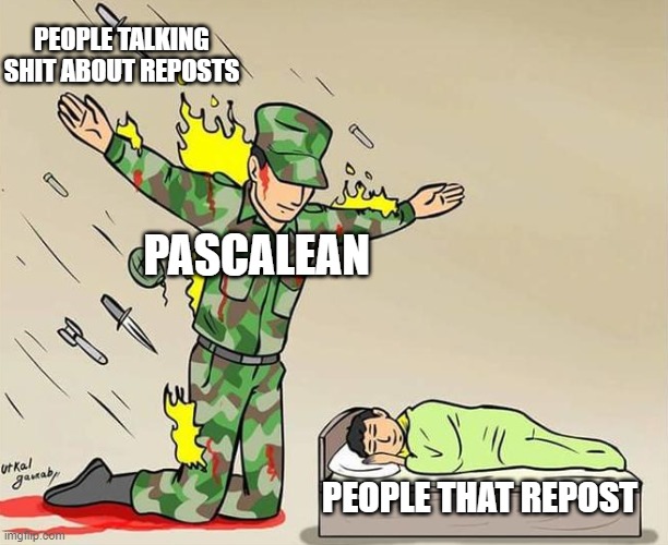 This man is a legend. Go follow him. | PEOPLE TALKING SHIT ABOUT REPOSTS; PASCALEAN; PEOPLE THAT REPOST | image tagged in the silent protector,reposts are awesome | made w/ Imgflip meme maker