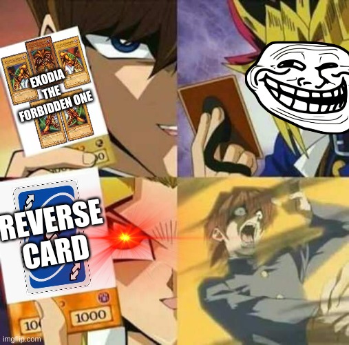 Immune | EXODIA THE FORBIDDEN ONE; REVERSE CARD | image tagged in yu gi oh,uno reverse card,kaiba's defeat,troll face,memes,anime | made w/ Imgflip meme maker