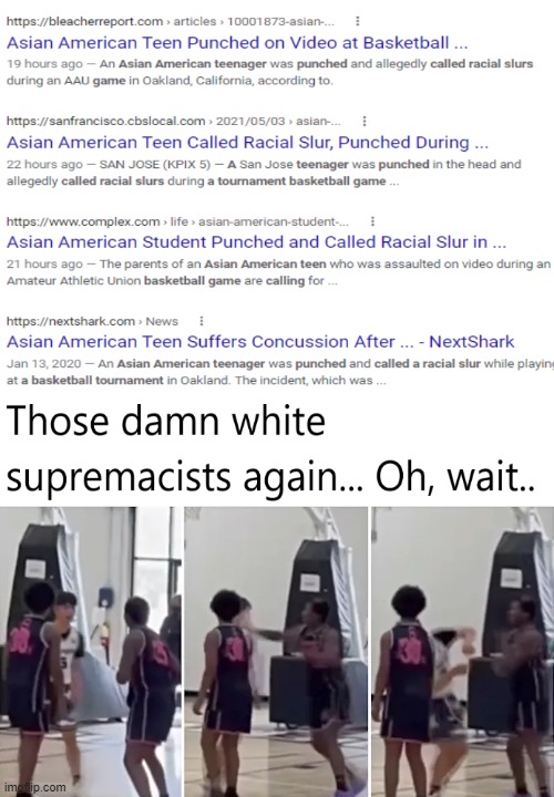 Leftists: White Supremacists, force Black Teen to Punch Asian Teen, of fear of racist police. | image tagged in leftists are the reason aliens dont visit,if you hate america so much,leave,go annoy europe instead | made w/ Imgflip meme maker