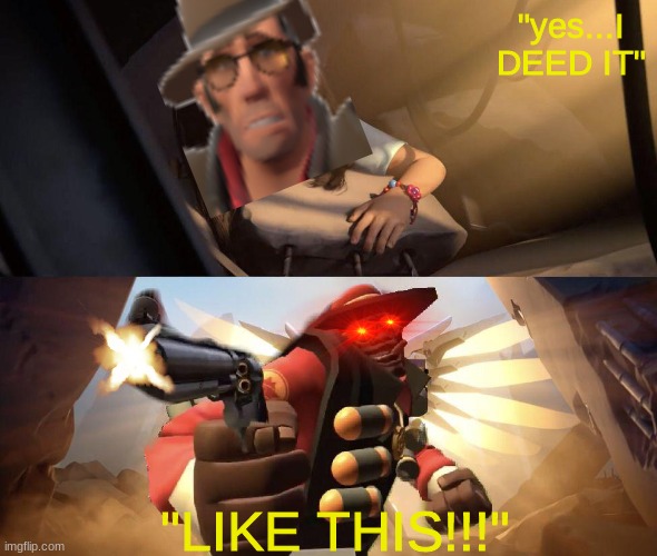 LIKE THISSSS!!!!! | "yes...I DEED IT"; "LIKE THIS!!!" | image tagged in demoman aiming gun at girl,demo,heavy is dead | made w/ Imgflip meme maker