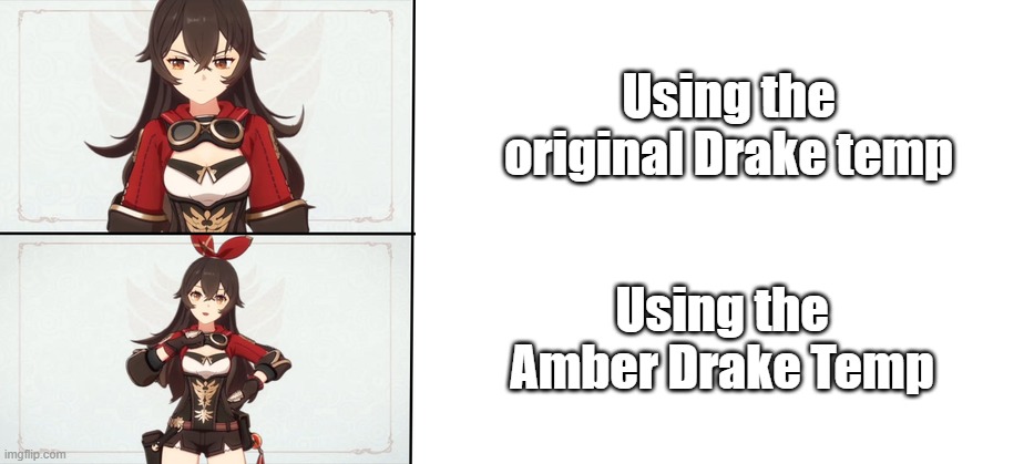 Amber Drake | Using the original Drake temp; Using the Amber Drake Temp | image tagged in amber drake | made w/ Imgflip meme maker