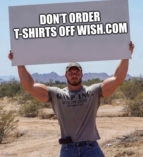 Insecure roid guy | DON’T ORDER T-SHIRTS OFF WISH.COM | image tagged in insecure roid guy | made w/ Imgflip meme maker