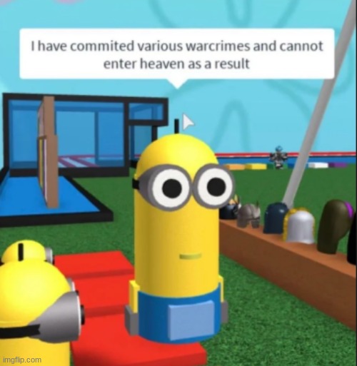roblox minion | image tagged in ive committed various war crimes | made w/ Imgflip meme maker