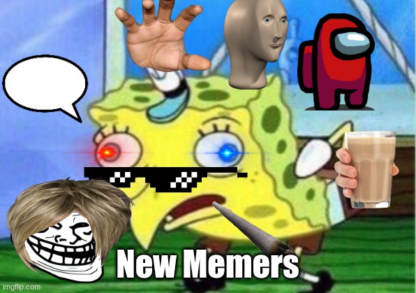 Mocking Spongebob Meme | New Memers | image tagged in memes,mocking spongebob | made w/ Imgflip meme maker