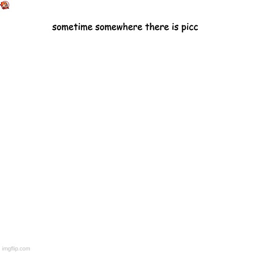 picc is there <------- | sometime somewhere there is picc | image tagged in memes,funny | made w/ Imgflip meme maker