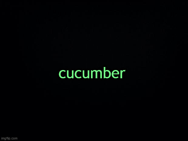 Black background | cucumber | image tagged in black background | made w/ Imgflip meme maker