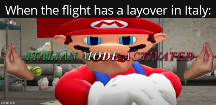 NO FLIGHT LAYOVERS | image tagged in italian mode activated | made w/ Imgflip meme maker