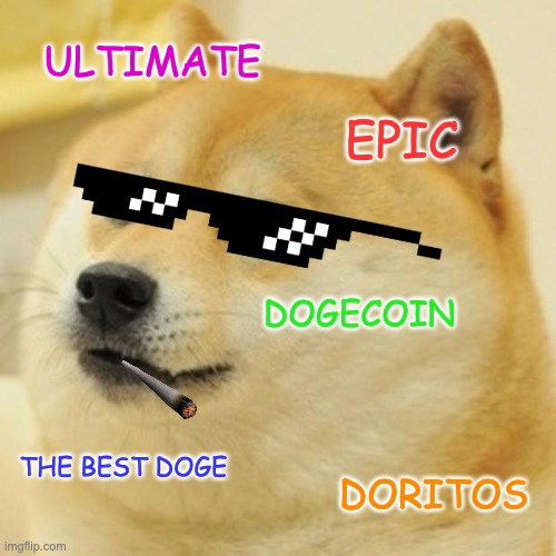 Doge Meme | ULTIMATE; EPIC; DOGECOIN; THE BEST DOGE; DORITOS | image tagged in memes,doge | made w/ Imgflip meme maker