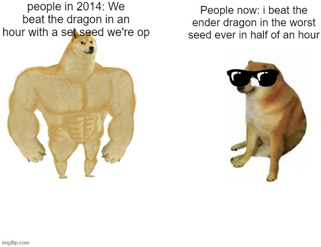 so true | image tagged in doge,buff doge vs cheems | made w/ Imgflip meme maker