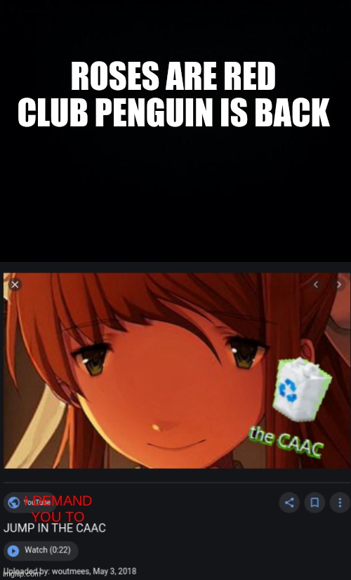 -WhEeZe- | ROSES ARE RED
CLUB PENGUIN IS BACK; I DEMAND
YOU TO | image tagged in black background,memes | made w/ Imgflip meme maker