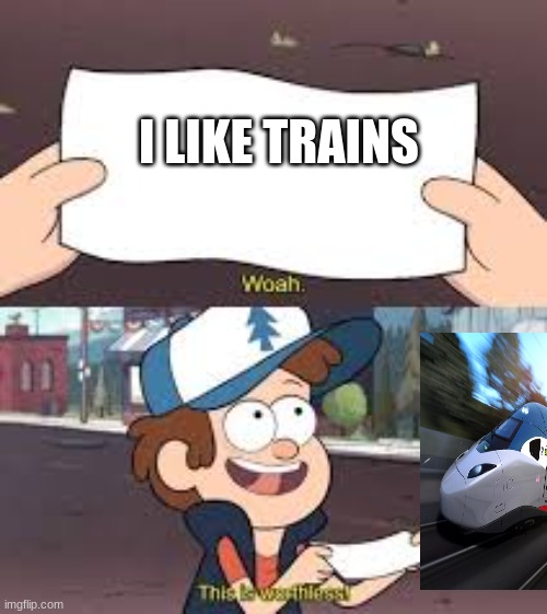 wow | I LIKE TRAINS | image tagged in gravity falls | made w/ Imgflip meme maker