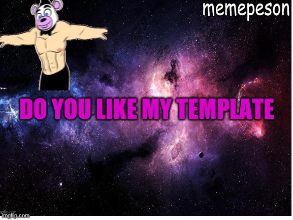 DO YOU LIKE MY TEMPLATE | made w/ Imgflip meme maker