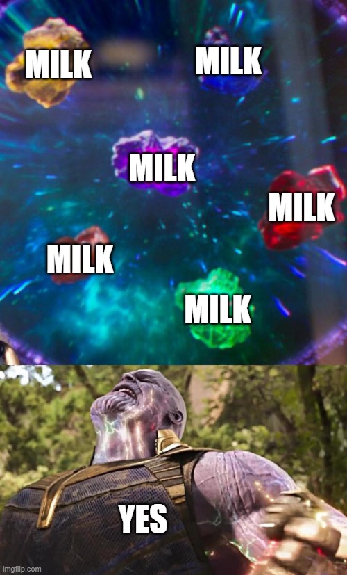 Thanos Infinity Stones | MILK MILK MILK MILK MILK MILK YES | image tagged in thanos infinity stones | made w/ Imgflip meme maker