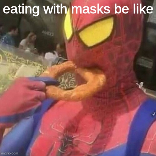 yum, onion rings | eating with masks be like | image tagged in spiderman,food,masks,covid-19,covid | made w/ Imgflip meme maker