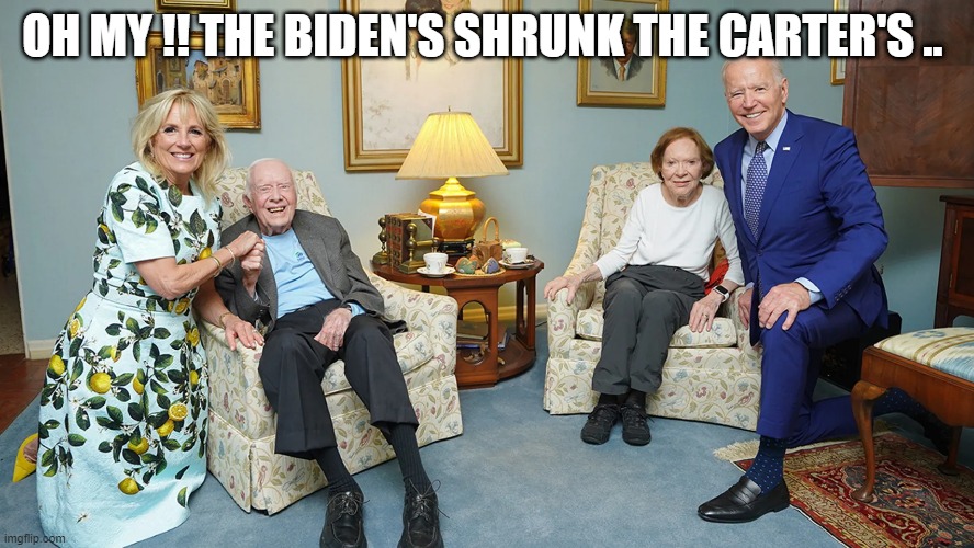 WHO SHRUNK THE CARTERS | OH MY !! THE BIDEN'S SHRUNK THE CARTER'S .. | image tagged in creepy joe biden | made w/ Imgflip meme maker