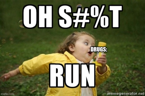 DRUGS: | made w/ Imgflip meme maker