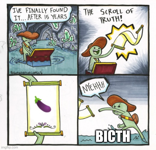 Scroll | 🍆; BICTH | image tagged in memes,the scroll of truth | made w/ Imgflip meme maker