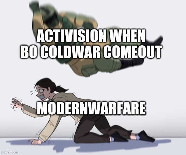 Rainbow Six - Fuze The Hostage |  ACTIVISION WHEN BO COLDWAR COMEOUT; MODERNWARFARE | image tagged in rainbow six - fuze the hostage | made w/ Imgflip meme maker