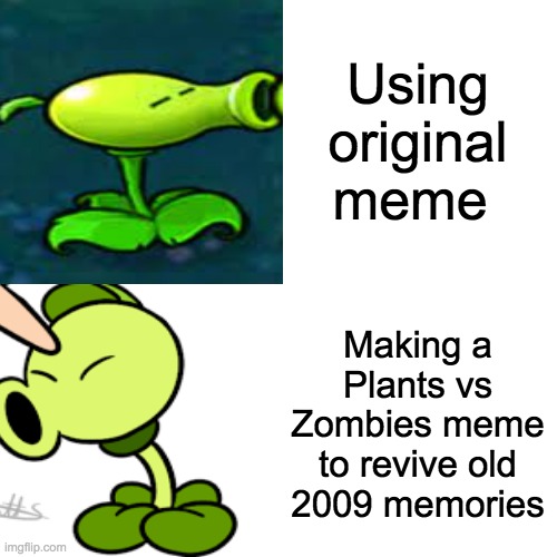 Remember this guy? | Using original meme; Making a Plants vs Zombies meme to revive old 2009 memories | image tagged in plants vs zombies,peashooter | made w/ Imgflip meme maker
