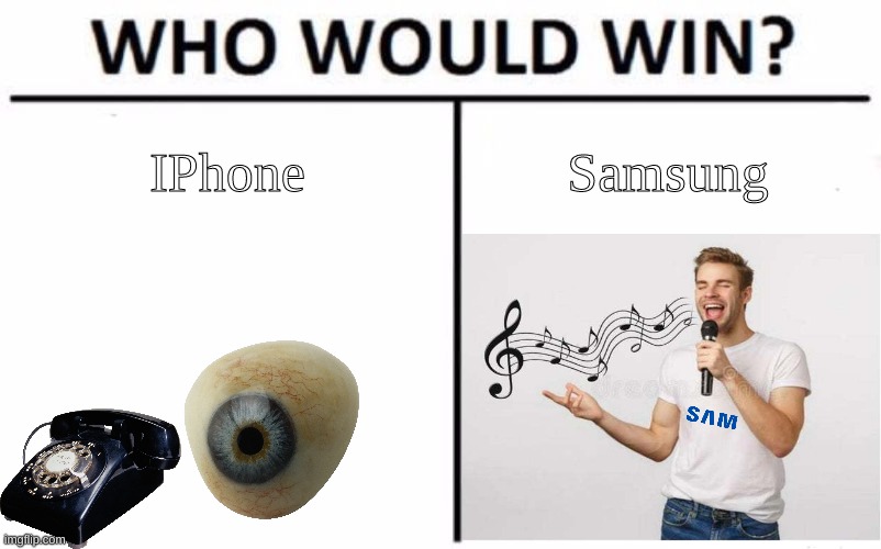 Its Official! | IPhone; Samsung | image tagged in memes,who would win | made w/ Imgflip meme maker