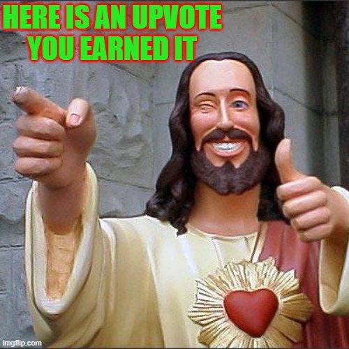 Buddy Christ Meme | HERE IS AN UPVOTE
YOU EARNED IT | image tagged in memes,buddy christ | made w/ Imgflip meme maker