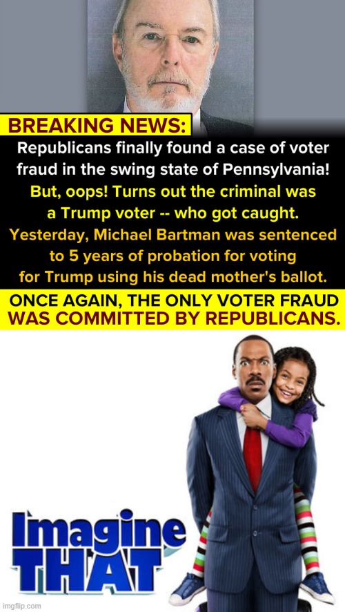 [a comedy starring Eddie Murphy] | image tagged in republican voter fraud,imagine that eddie murphy | made w/ Imgflip meme maker