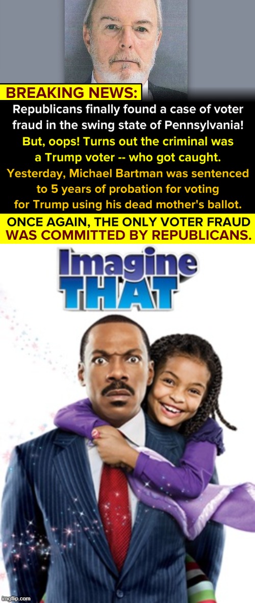 A comedy starring Eddie Murphy. | image tagged in republican voter fraud,imagine that eddie murphy | made w/ Imgflip meme maker