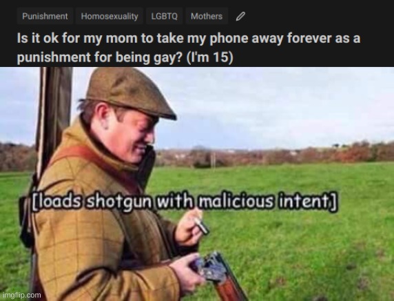 *angr* | image tagged in loads shotgun with malicious intent | made w/ Imgflip meme maker