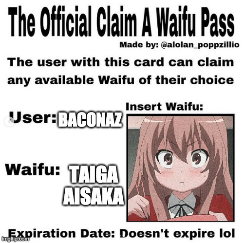 Official claim a waifu pass | BACONAZ; TAIGA AISAKA | image tagged in official claim a waifu pass | made w/ Imgflip meme maker