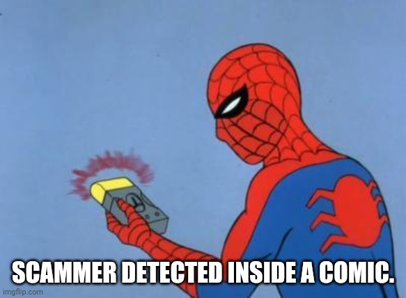 spiderman detector | SCAMMER DETECTED INSIDE A COMIC. | image tagged in spiderman detector | made w/ Imgflip meme maker